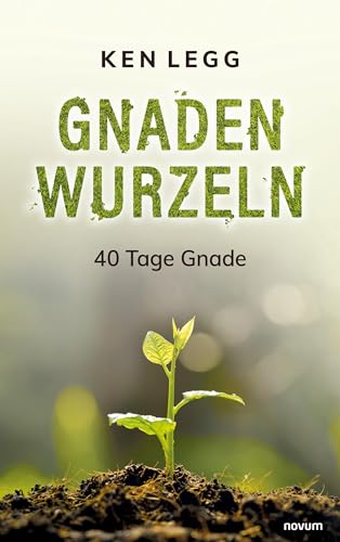 Gnadenwurzeln: 40 Tage Gnade von novum Verlag