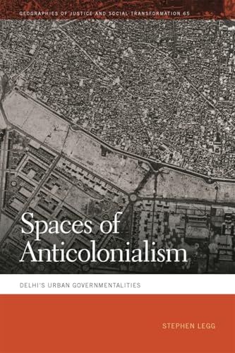 Spaces of Anticolonialism: Delhi's Urban Governmentalities (Geographies of Justice and Social Transformation) von University of Georgia Press