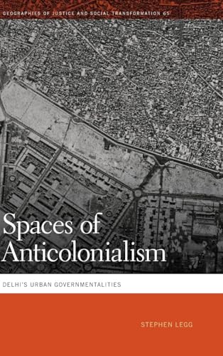Spaces of Anticolonialism: Delhi's Urban Governmentalities (Geographies of Justice and Social Transformation) von University of Georgia Press