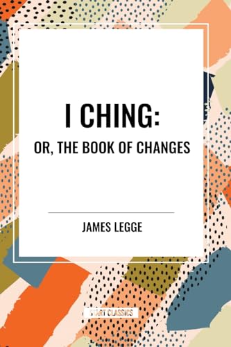 I Ching: Or, the Book of Changes von Start Classics