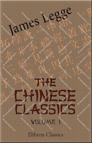 The Chinese Classics. With a Translation, Critical and Exegetical Notes, Prolegomena, and Copious Indexes: Volume 1. Confucian Analects, the Great Learning, and the Doctrine of the Mean