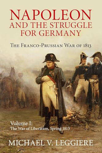 Napoleon and the Struggle for Germany: The Franco-prussian War of 1813 (Cambridge Military Histories)