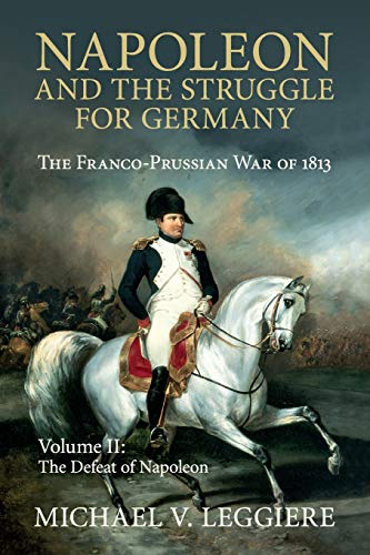 Napoleon and the Struggle for Germany 2 Volume Set: Napoleon and the Struggle for Germany: The Franco-Prussian War of 1813 (Cambridge Military Histories)