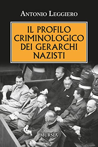 Il profilo criminologico dei gerarchi nazisti (1939-1945. Seconda guerra mondiale) von Mursia
