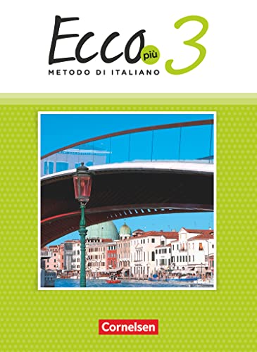 Ecco - Italienisch für Gymnasien - Italienisch als 3. Fremdsprache - Ecco Più - Ausgabe 2020 - Band 3: Schulbuch Ecco - Italienisch für Gymnasien - Italienisch als 3. Fremdsprache - Ecco Più - Ausgabe 2020 - Band 3: Schulbuch