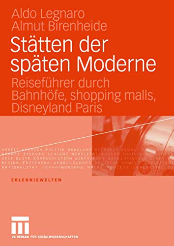 Stätten der Späten Moderne: Reiseführer durch Bahnhöfe, Shopping Malls, Disneyland Paris (Erlebniswelten, 6, Band 6)