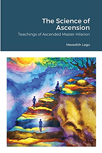 The Science of Ascension: Channeled Teaching of Ascended Master Hilarion: Channeled Teaching of Ascended Master Hilarion von Lulu