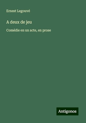 A deux de jeu: Comédie en un acte, en prose von Antigonos Verlag