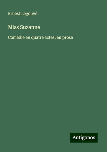 Miss Suzanne: Comedie en quatre actes, en prose von Antigonos Verlag