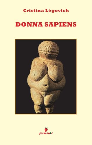 Donna Sapiens: Il primo romanzo di antropologia in chiave femminile von Fermento
