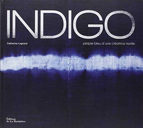 Indigo: Périple bleu d'une créatrice textile von La Martinière
