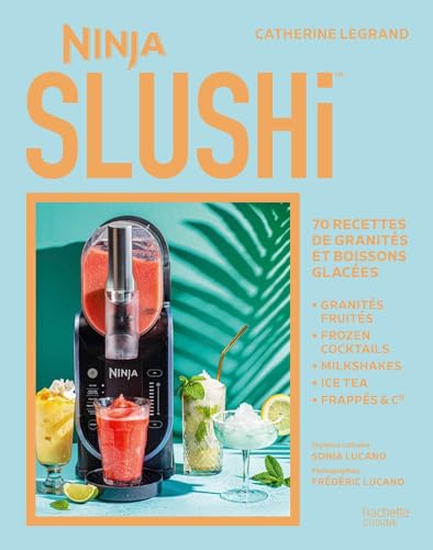 Ninja SLUSHi: 70 recettes de granités et boissons glacées von HACHETTE PRAT