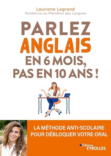 Parlez anglais en 6 mois, pas en 10 ans !: La méthode anti-scolaire pour débloquer votre oral von EYROLLES