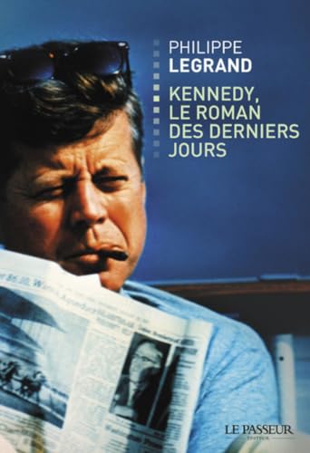 Kennedy, le roman des derniers jours von LE PASSEUR