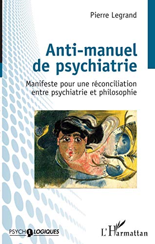 Anti-manuel de psychiatrie: Manifeste pour une réconciliation entre psychiatrie et philosophie von L'HARMATTAN
