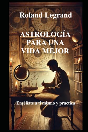 ASTROLOGÍA PARA UNA VIDA MEJOR: Enséñate a ti mismo y practica von Independently published