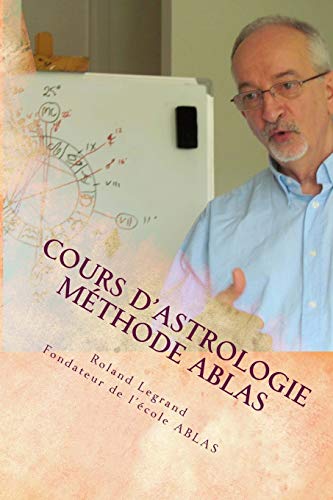 Cours d'astrologie - Méthode ABLAS: Tome 1 - Le zodiaque et ses maîtres (Cours d'astrologie ABLAS - Tome 1, Band 1)
