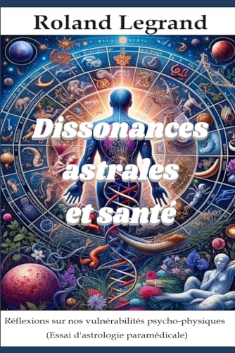 Dissonances Cosmiques et Santé: Réflexions sur nos vulnérabilités psycho-physiques von Independently published