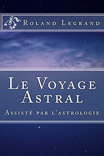 Le Voyage Astral: Assisté par l'astrologie von CREATESPACE