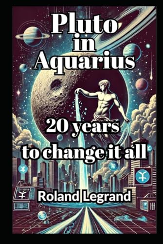 Pluto in Aquarius: Twenty years to change it all von Independently published