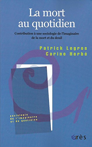 La mort au quotidien: Contribution à une sociologie de imaginaire de mort et deuil