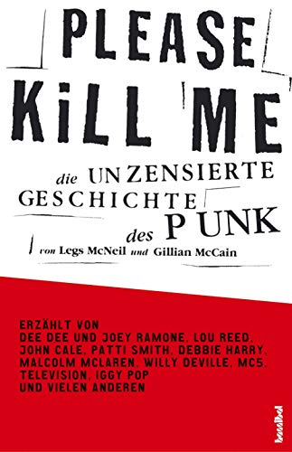 Please Kill Me: Die unzensierte Geschichte des Punk: Die unzensierte Geschichte des Punk Erzählt von Lou Reed, John Cale, Patti Smith, Iggy Pop, Debbie Harry, Willy DeVille u.a. von Hannibal