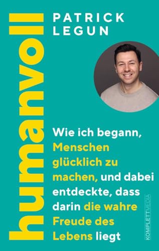 humanvoll: Wie ich begann, Menschen glücklich zu machen, und dabei entdeckte, dass darin die wahre Freude des Lebens liegt