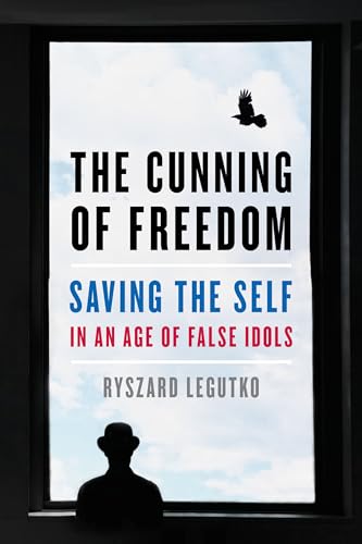 Cunning of Freedom: Saving the Self in an Age of False Idols von Encounter Books