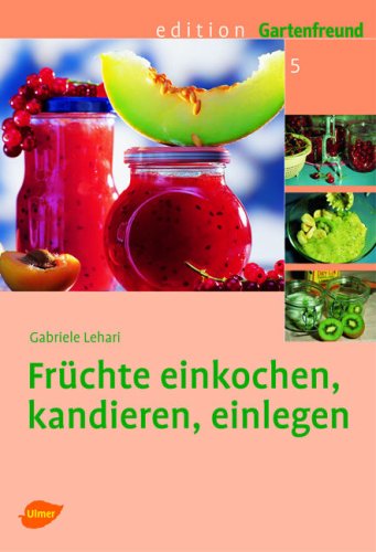 Früchte einkochen, kandieren, einlegen Früchte einkochen, kandieren, einlegen