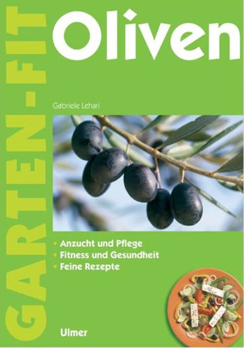 Oliven: Anzucht und Pflege - Fitness und Gesundheit - Feine Rezepte