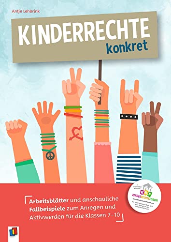 Kinderrechte konkret: Arbeitsblätter und anschauliche Fallbeispiele zum Anregen und Aktivwerden für die Klassen 7-10