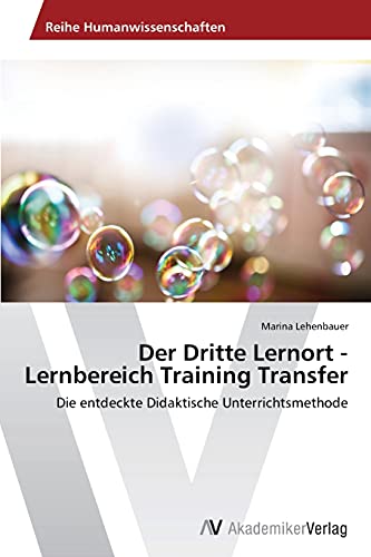 Der Dritte Lernort - Lernbereich Training Transfer: Die entdeckte Didaktische Unterrichtsmethode