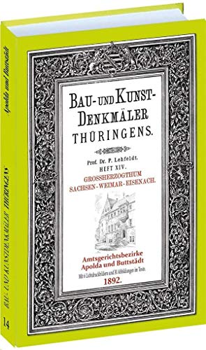 [Band 14] Bau- und Kunstdenkmäler Thüringens: Ämter APOLDA und BUTTSTÄDT 1892 von Rockstuhl Verlag