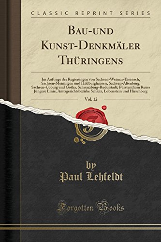Bau-und Kunst-Denkmäler Thüringens, Vol. 12: Im Auftrage der Regierungen von Sachsen-Weimar-Eisenach, Sachsen-Meiningen und Hildburghausen, ... Fürstenthum Reuss Jüngere Linie; Amtsgeric