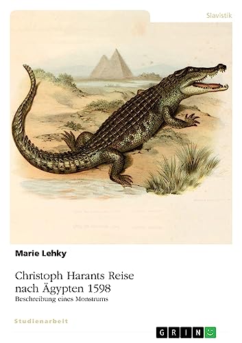 Christoph Harants Reise nach Ägypten 1598. Beschreibung eines Monstrums von GRIN Verlag