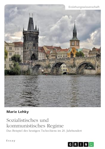 Sozialistisches und kommunistisches Regime. Das Beispiel des heutigen Tschechiens im 20. Jahrhundert von GRIN Verlag