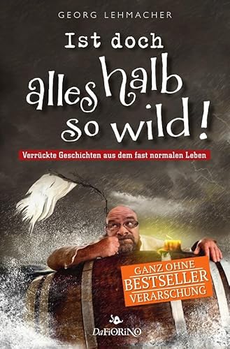 Ist doch alles halb so wild!: Verrückte Geschichten aus dem fast normalen Leben
