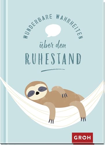 Wunderbare Wahrheiten über den Ruhestand: Geschenk-Buch zur Rente oder Pension. Viel Spaß im Ruhestand – eine Kleinigkeit zum Renteneintritt für Kollegen (Geschenke zur Rente)
