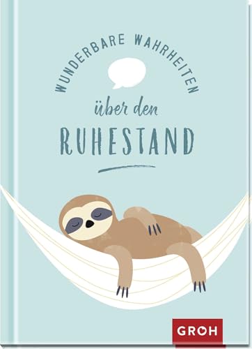 Wunderbare Wahrheiten über den Ruhestand: Geschenk-Buch zur Rente oder Pension. Viel Spaß im Ruhestand – eine Kleinigkeit zum Renteneintritt für Kollegen (Geschenke zur Rente)