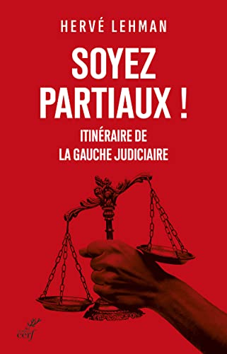 SOYEZ PARTIAUX ! - ITINERAIRE DE LA GAUCHE JUDICIAIRE: Itinéraire de la gauche judiciaire von CERF