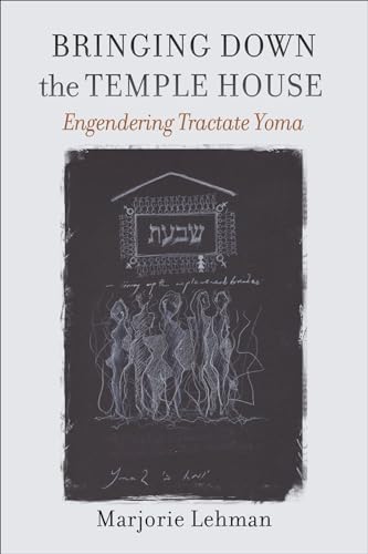 Bringing Down the Temple House: Engendering Tractate Yoma (Hbi on Jewish Women) von Brandeis University Press