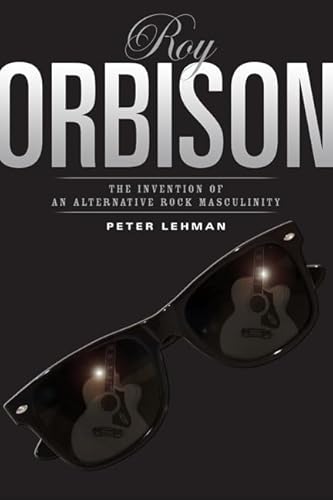 Roy Orbison: The Invention of an Alternative Rock Masculinity (Sound Matters)