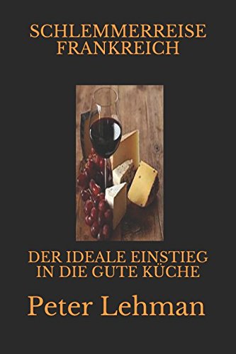 SCHLEMMERREISE FRANKREICH: DER IDEALE EINSTIEG IN DIE GUTE KÜCHE von Independently published