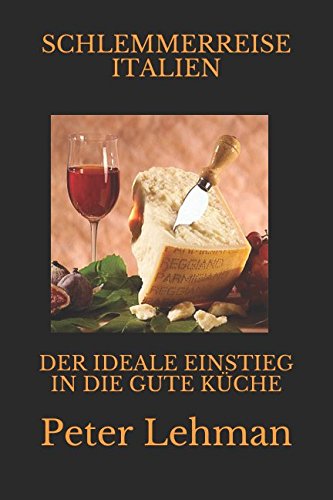 SCHLEMMERREISE ITALIEN: DER IDEALE EINSTIEG IN DIE GUTE KÜCHE! von Independently published
