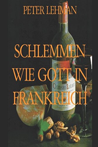 Schlemmen wie Gott in Frankreich: Kulinarischer Reiseführer