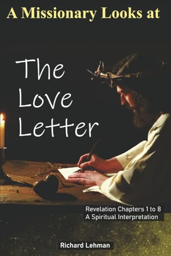 A Missionary Looks at the Love Letter (Book 1): Revelation Chapters 1 to 8, a Spiritual Interpretation (A Missionary Looks at Revelation) von Bookbaby