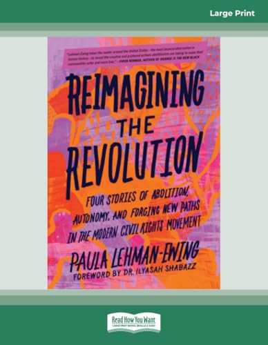 Reimagining the Revolution: Four Stories of Abolition, Autonomy, and Forging New Paths in the Modern Civil Rights Movement von ReadHowYouWant