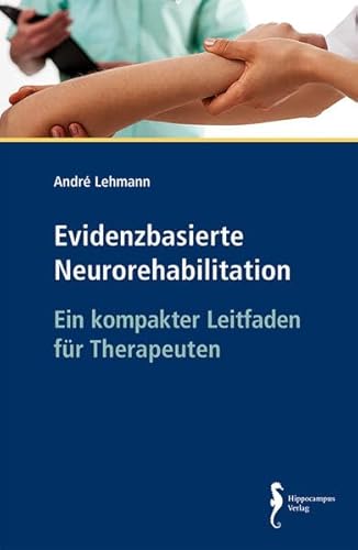 Evidenzbasierte Neurorehabilitation: Ein kompakter Leitfaden für Therapeuten