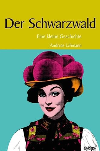 Der Schwarzwald: Eine kleine Geschichte (Kleine Geschichte. Regionalgeschichte - fundiert und kompakt) von Lauinger Verlag