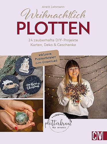 DIY – Weihnachtlich Plotten: 24 zauberhafte DIY-Projekte von @plotterkrams. Karten, Weihnachtsdeko, Geschenke. Mit Motiven zum Download von Christophorus Verlag